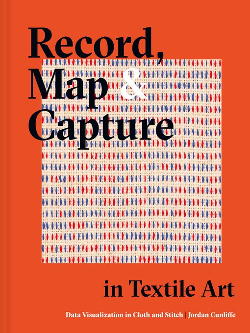 Title details for Record, Map and Capture in Textile Art by Jordan Cunliffe - Available